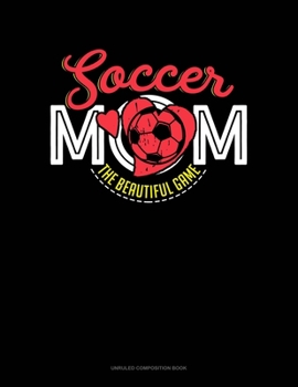 Paperback Soccer Mom The Beautiful Game: Unruled Composition Book