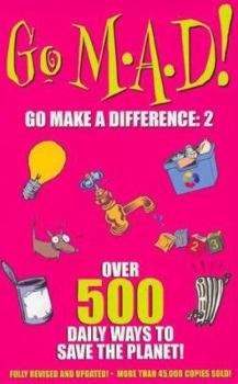 Paperback Go M.A.D! - Go Make a Difference : Over 500 Daily Ways to Save the Planet! Book
