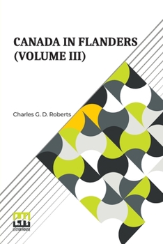 Paperback Canada In Flanders (Volume III): The Official Story Of The Canadian Expeditionary Force With A Preface By Lord Beaverbrook (In Three Volumes, Vol. III Book