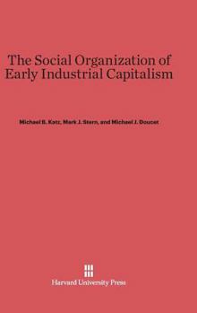 Hardcover The Social Organization of Early Industrial Capitalism Book