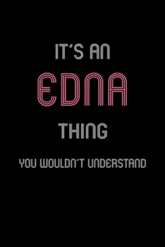 Paperback It's An Edna Thing, You Wouldn't Understand: Personalized Notebook Journal With Name Blank Lined Customized Diary Logbook Gifts Book