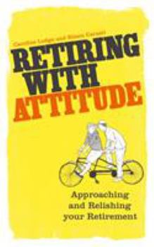 Paperback Retiring With Attitude: Approaching And Relishing Your Retirement Book