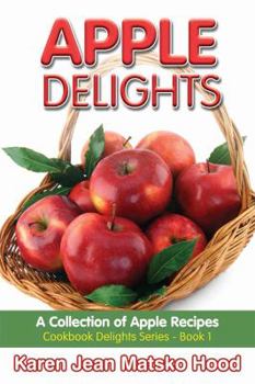 Apple Delights Cookbook: A Collection of Apple Recipes, Bible Verses, Prayers, and Reflections