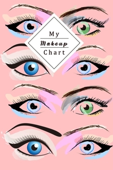 Paperback My Makeup Chart: Perfect For Beauty School Students Or Professional Artists - Journal For Your Makeup?S To Never Forget Any Of Your Sti Book