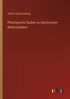 Philologische Studien zu Griechischen Mathematikern (German Edition)