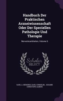 Hardcover Handbuch Der Praktischen Arzneiwissenschaft Oder Der Speciellen Pathologie Und Therapie: Nervenkrankheiten, Volume 6 Book