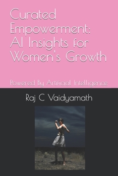 Paperback Curated Empowerment: AI Insights for Women's Growth: Powered By Artificial Intelligence Book