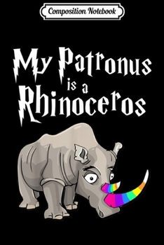 Composition Notebook: My Patronus Is A Rhino - Harry Fan Rhino Unicorn Lover  Journal/Notebook Blank Lined Ruled 6x9 100 Pages
