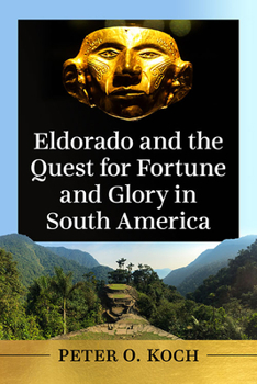 Eldorado and the Quest for Fortune and Glory in South America