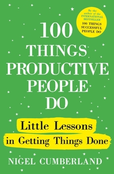 Hardcover 100 Things Productive People Do: Little Lessons in Getting Things Done Book