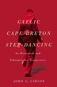Hardcover Gaelic Cape Breton Step-Dancing: An Historical and Ethnographic Perspective Volume 43 Book