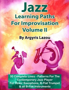 Paperback Jazz Learning Paths For Improvisation Volume II: 30 Complete Lines - Patterns For The Contemporary Jazz Player/For Tenor Saxophone, Trumpet & all B-Fl Book