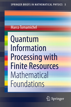 Paperback Quantum Information Processing with Finite Resources: Mathematical Foundations Book