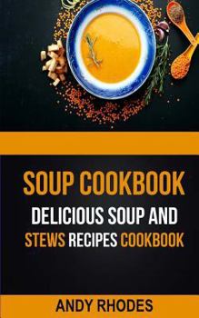 Paperback Soup Cookbook: Delicious Soup And Stews Recipes Cookbook Book