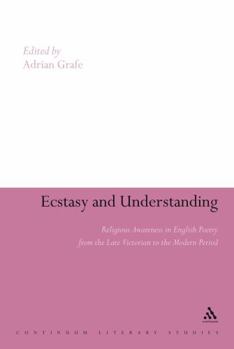 Ecstasy and Understanding: Religious Awareness in English Poetry from the Late Victorian to the Modern Period