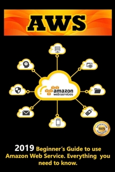 Paperback Aws: 2019 Beginner's Guide to use Amazon Web Service . Everything you need to know Book