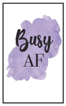 Busy AF: Funny Lined Journal | Sarcastic Notebook Perfect for Coworker or Friend (Funny Office Notebooks) (Sarcastic Office Journals + Notebooks)