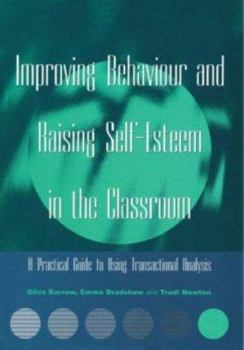 Paperback Improving Behaviour and Raising Self-Esteem in the Classroom: A Practical Guide to Using Transactional Analysis Book