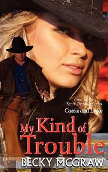 My Kind of Trouble - Book #1 of the Texas Trouble