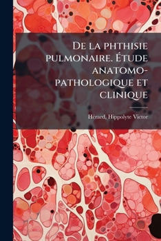 Paperback De la phthisie pulmonaire. Étude anatomo-pathologique et clinique [French] Book