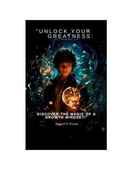 Unlock Your Greatness: Discover the Magic of a Growth Mindset!”