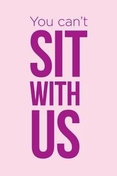 Paperback "You can't sit with us" Notebook Book