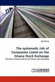 Paperback The systematic risk of Companies Listed on the Ghana Stock Exchange Book