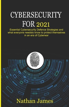 Paperback Cybersecurity For 2021: Essential Cybersecurity defence Strategies and what everyone needs to know to protect themselves in an era of Cyberwar Book