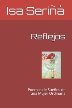 Paperback Reflejos: Poemas de Sueños de una Mujer Ordinaria [Spanish] Book