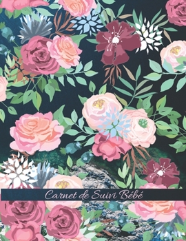 Carnet de Suivi Bébé: Journal de bord pour bébé, suivre l'alimentation, le sommeil, les changements de couches, les activités, l'état de santé, les ... nounou (Roses Bleu Marine) (French Edition)