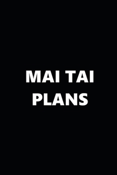2020 Weekly Planner Funny Humorous Mai Tai Plans 134 Pages: 2020 Planners Calendars Organizers Datebooks Appointment Books Agendas