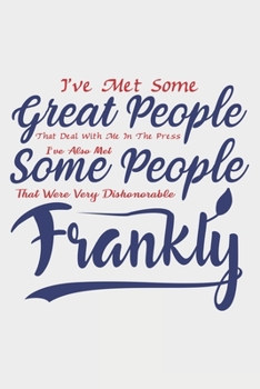 I've Met Some Great People That Deal With Me In The Past: Lined Notebook / Journal Gift For Donald Trump Supporter, Trump 2020, 130 Pages 6*9, Soft Cover Matte Finish