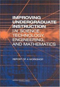 Paperback Improving Undergraduate Instruction in Science, Technology, Engineering, and Mathematics: Report of a Workshop Book