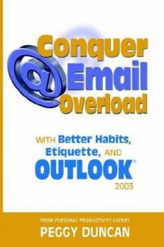 Paperback Outlook 2003 Conquer Email Overload with Better Habits, Etiquette and Outlook 2003 Book