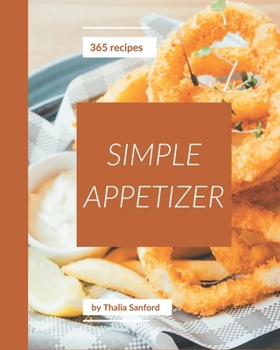Paperback 365 Simple Appetizer Recipes: The Best Simple Appetizer Cookbook on Earth Book