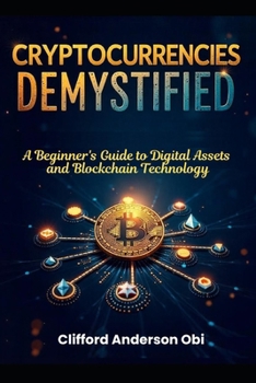 Paperback Cryptocurrencies Demystified: A Beginner's Guide to Digital Assets and Blockchain Technology Book