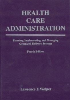 Hardcover Health Care Administration: Planning, Implementing, and Managing Organized Delivery Systems: . Book