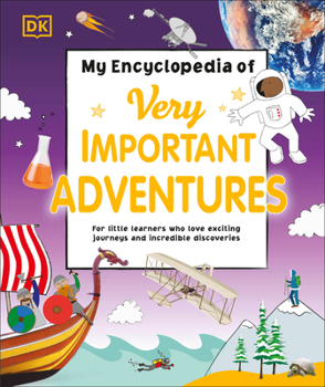 Hardcover My Encyclopedia of Very Important Adventures: For Little Learners Who Love Exciting Journeys and Incredible Discoveries Book
