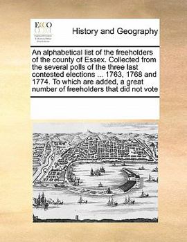 Paperback An alphabetical list of the freeholders of the county of Essex. Collected from the several polls of the three last contested elections ... 1763, 1768 Book