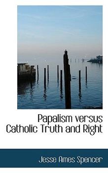 Hardcover Papalism Versus Catholic Truth and Right Book