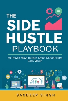 The Side Hustle Playbook: 50 Proven Ways to Earn $500–$5,000 Extra Each Month