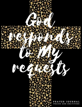 Paperback God Responds to My Requests Prayer Journal Praise and Gratitude: 3 months Daily Quiet Time with Jesus and conversation with God. My Diary of Prayers a Book