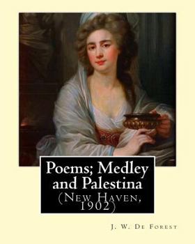 Poems; Medley and Palestina (New Haven, 1902). By: J. W. De Forest: John William De Forest (May 31, 1826 – July 17, 1906) was an American soldier and ... Conversion from Secession to Loyalty.