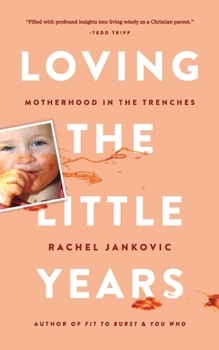 Loving the Little Years: Motherhood in the Trenches