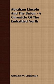 Abraham Lincoln & the Union: A Chronicle of the Embattled North - Book #29 of the Chronicles of America