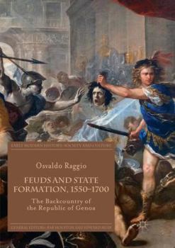 Paperback Feuds and State Formation, 1550-1700: The Backcountry of the Republic of Genoa Book