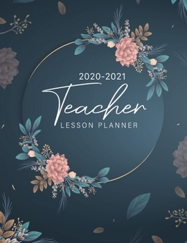 Paperback 2020-2021 Teacher Lesson Planner: Beautiful Floral Cover - Lesson Planner for Teachers 2020-2021 Weekly Monthly Teacher Planner and Attendance - Schoo Book