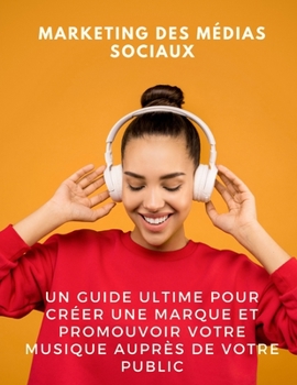 Paperback Marketing des médias sociaux: un guide ultime pour créer une marque et promouvoir votre musique auprès de votre public [French] Book