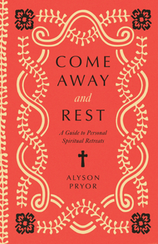Paperback Come Away and Rest: A Guide to Personal Spiritual Retreats Book