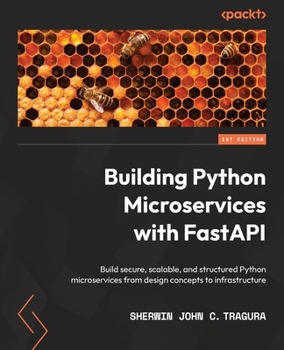 Paperback Building Python Microservices with FastAPI: Build secure, scalable, and structured Python microservices from design concepts to infrastructure Book